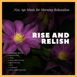 Rise And Relish (Calming Music, New Age Music For Morning Relaxation, Breakfast, Yoga, Deep Breathing, Meditation, Spa, Therapy, Reiki And Healing)