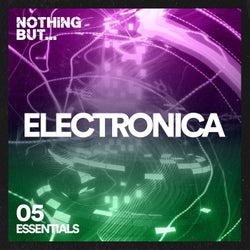 Nothing But... Electronica Essentials, Vol. 05