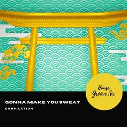 Gonna Make You Sweat