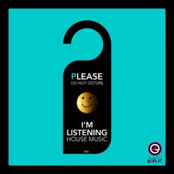 Please Do Not Disturb I'm Listening House Music #006