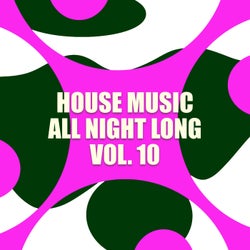 House Music All Night Long Vol. 10