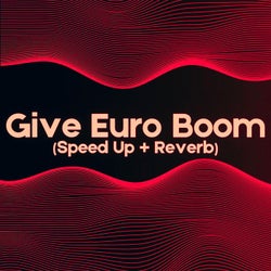 Give Euro Boom (Speed Up + Reverb)