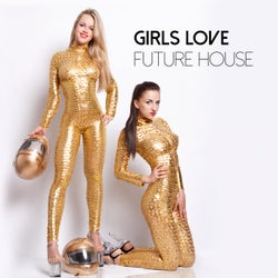 Girls Love Future House