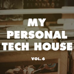 My Personal Tech House, Vol. 6