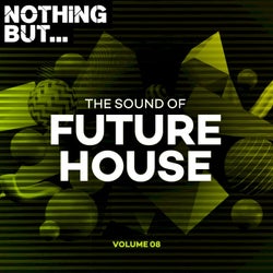Nothing But... The Sound of Future House, Vol. 08