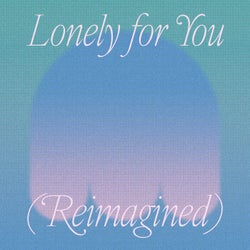 Lonely for You - Reimagined