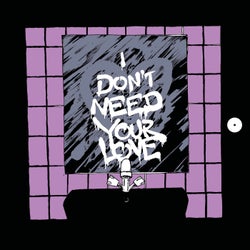 I Don't Need Your Love