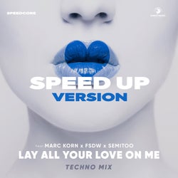 Lay All Your Love On Me (Speed up Version Techno Mix)