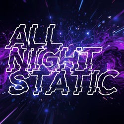 All Night Static