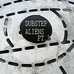 DUBSTEP ALIENS PT3