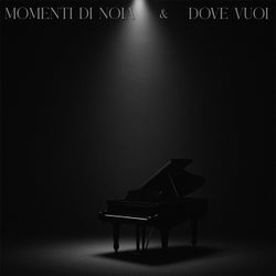 MOMENTI DI NOIA / DOVE VUOI - versione piano