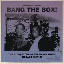 Bang The Box! The (Lost) Story of AKA DANCE MUSIC - Chicago 1987-88