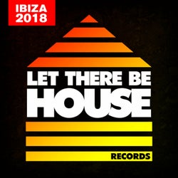 Let There Be House Ibiza 2018