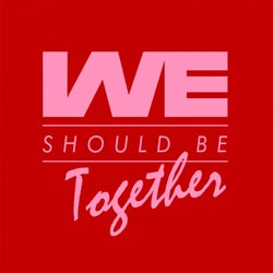 We Should Be Together