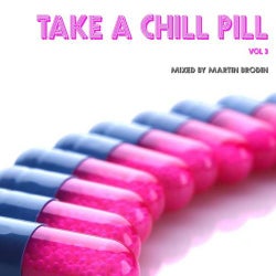 Take A Chill Pill Volume 3 (Mixed by Martin Brodin)