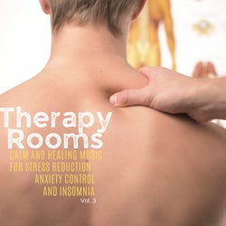 Therapy Rooms - Calm And Healing Music For Stress Reduction, Anxiety Control And Insomnia, Vol. 3