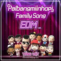 Palbangmiinhopi FamilySong EDM - Vietnamese Version