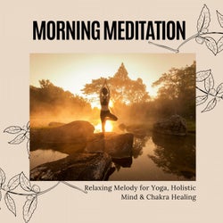 Morning Meditation - Relaxing Melody For Yoga, Holistic Mind & Chakra Healing