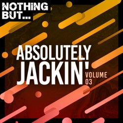 Nothing But... Absolutely Jackin', Vol. 03