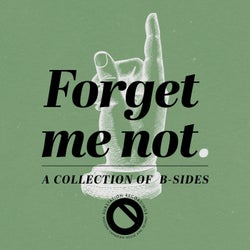 Forget Me Not. | A Collection Of B-Sides