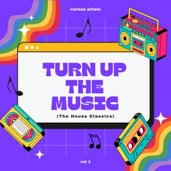Turn Up The Music (The House Classics), Vol. 1