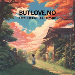 But Love, No