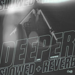DEEPER (SLOWED + REVERB)