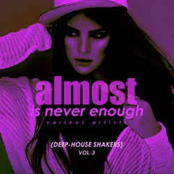 Almost Is Never Enough, Vol. 3 (Deep-House Shakers)