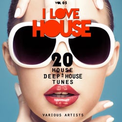 I LOVE HOUSE (20 House & Deep-House Tunes), Vol. 05