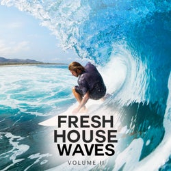 Fresh House Waves, Vol. 2 (Take The Next Wave And Enjoy These Amazing House Bangers)