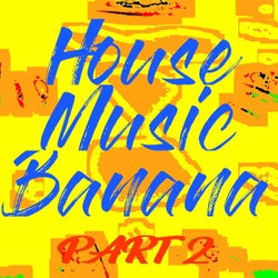 House Music Banana, Pt. 2