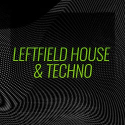 Refresh Your Set: Leftfield House & Techno