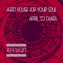 Afro House For Your Soul Apr. '23
