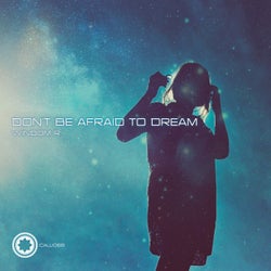 Don't Be Afraid To Dream