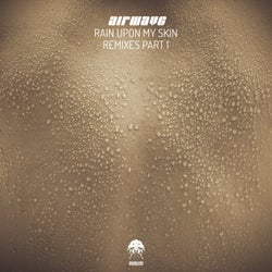 Rain Upon My Skin - Remixes, Pt. 1