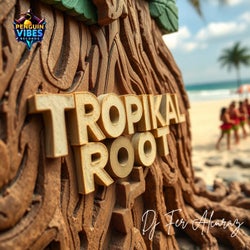 TROPIKAL ROOT