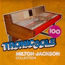 Tronicsole 100: Milton Jackson Collection