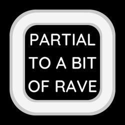 Partial To A Bit Of Rave
