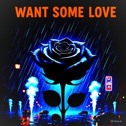 WANT SOME LOVE