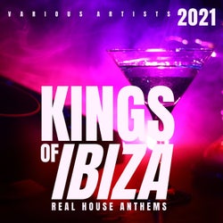 Kings Of IBIZA 2021 (Real House Anthems)