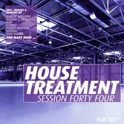 House Treatment - Session Forty Four