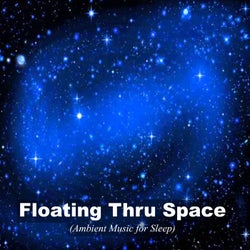 Floating Thru Space (Ambient Music for Sleep)