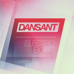 Dansant Electro Eight - a Tweaked out & Big Room Electro House Collection