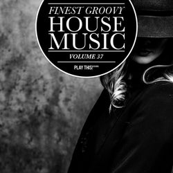 Finest Groovy House Music Volume 37