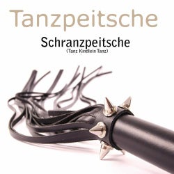 Schranzpeitsche (Tanz Kindlein Tanz)