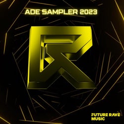 ADE SAMPLER 2023 : Future Rave Music (Extended)