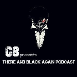 G8 pres. There and Black Again Episode #49