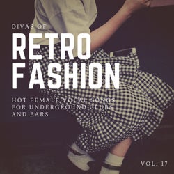 Divas Of Retro Fashion - Hot Female Vocal Songs For Underground Clubs And Bars, Vol. 17