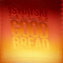 Iswayski Says Ur Good Bread