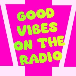 Good Vibes On The Radio